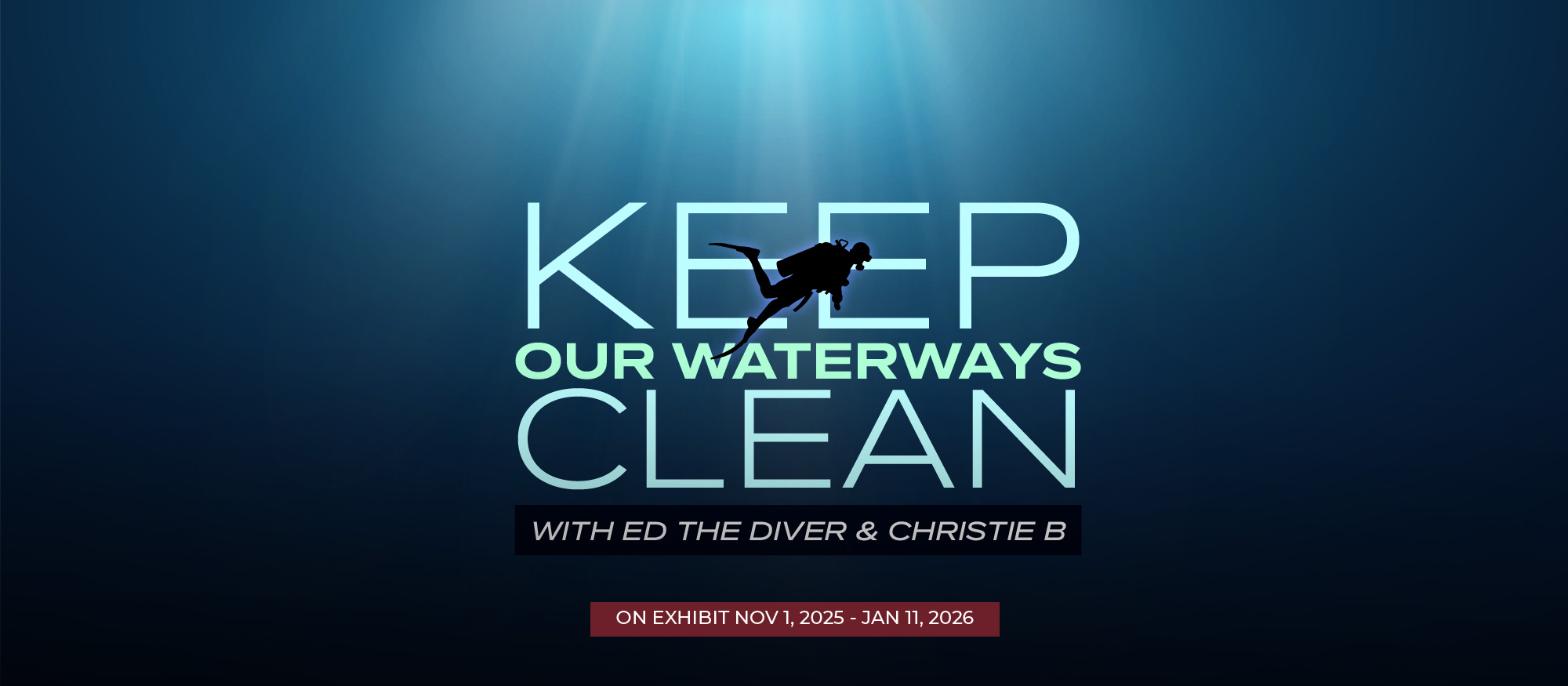title: Keep our waterways clean Image: diver underwater with light streaming in and exhibit logo displayed prominently